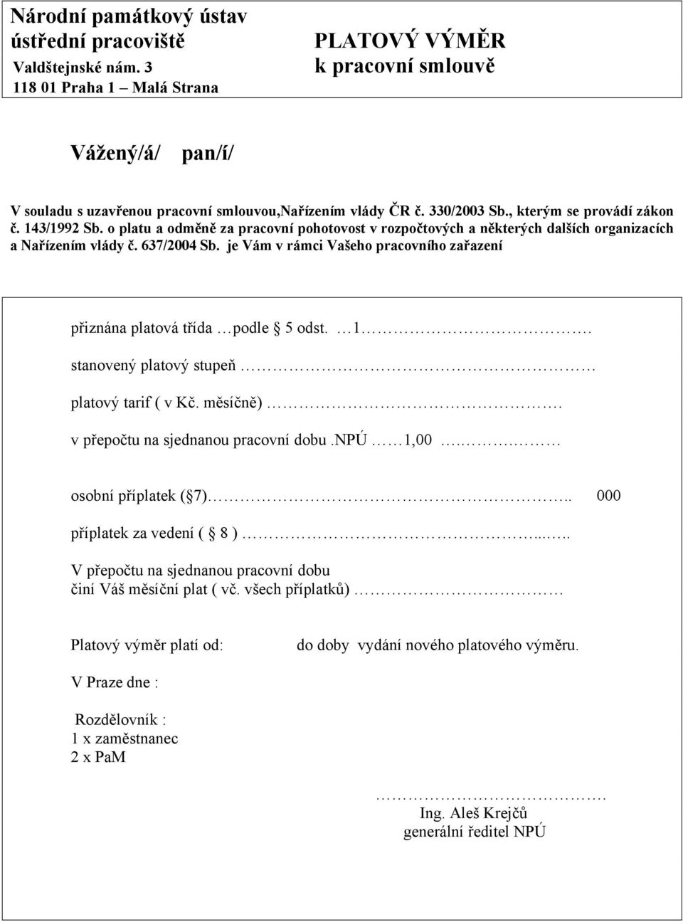 o platu a odměně za pracovní pohotovost v rozpočtových a některých dalších organizacích a Nařízením vlády č. 637/2004 Sb. je Vám v rámci Vašeho pracovního zařazení přiznána platová třída podle 5 odst.