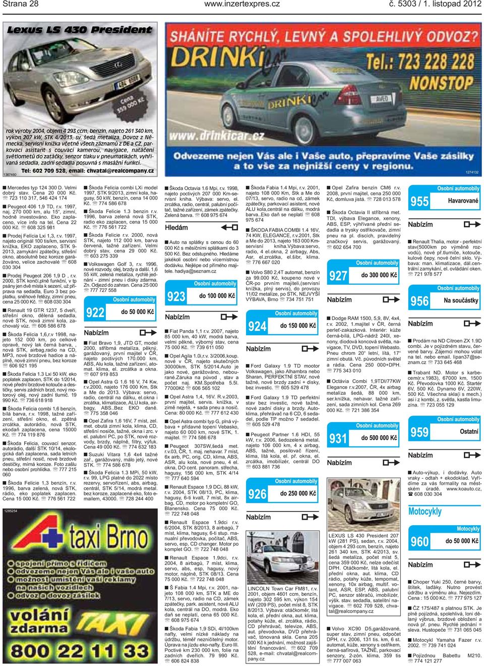 masážní funkcí Tel: 602 709 528, email: chvatal@realcompanycz 1367460 1274132 Mercedes typ 124 300 D Velmi dobrý stav Cena 20 000 Kč 723 110 317, 546 424 174 Peugeot 406 1,9 TD, rv 1997, naj 270 000