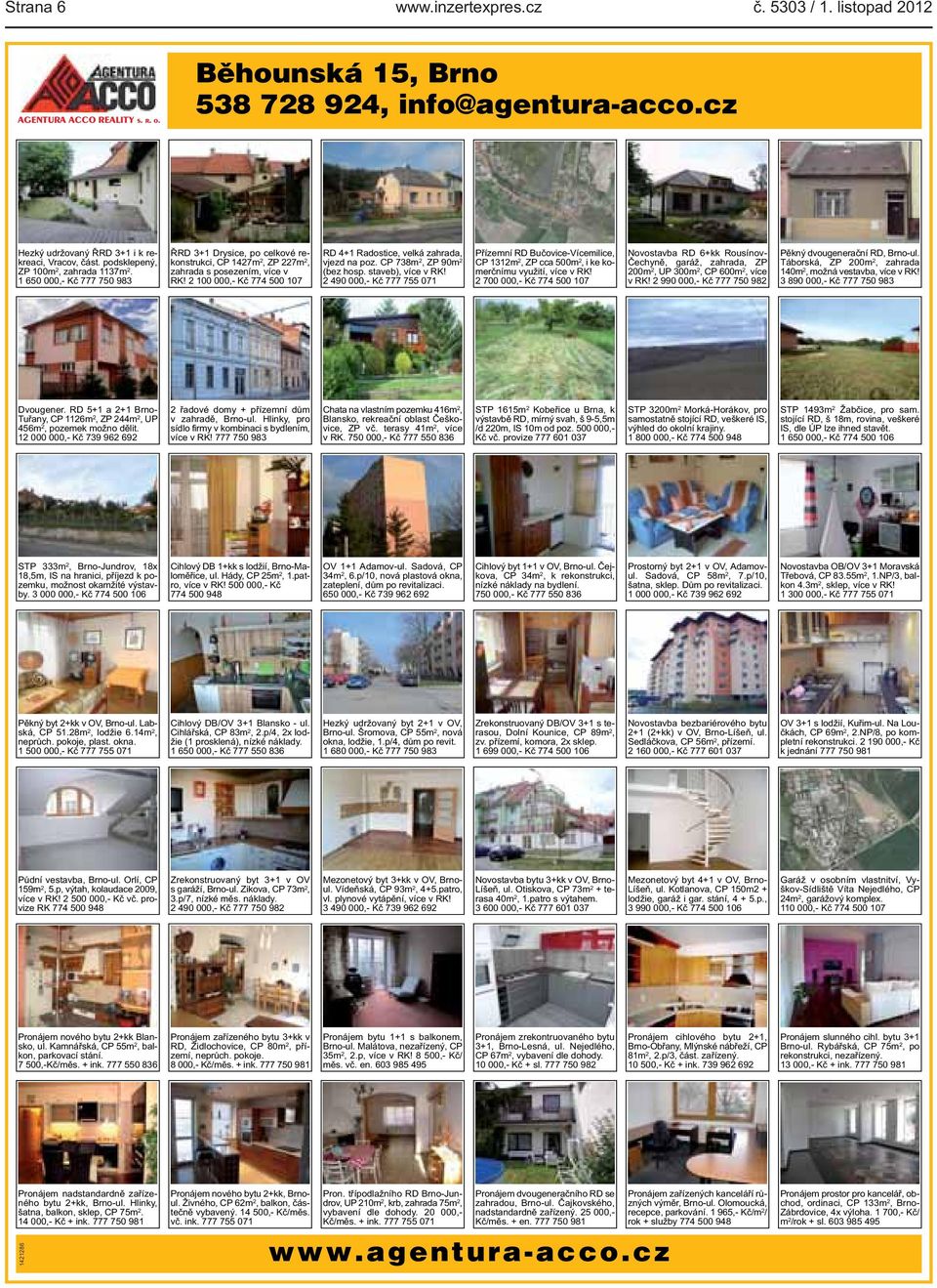 2 100 000,- Kč 774 500 107 RD 4+1 Radostice, velká zahrada, vjezd na poz CP 738m 2, ZP 90m 2 (bez hosp staveb), více v RK!