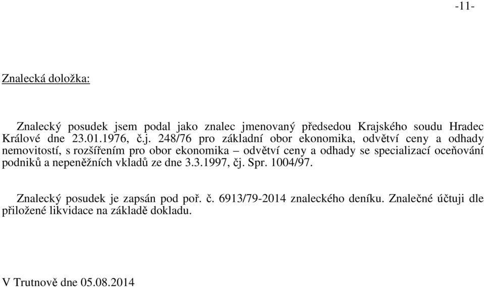 248/76 pro základní obor ekonomika, odvětví ceny a odhady nemovitostí, s rozšířením pro obor ekonomika odvětví ceny a odhady