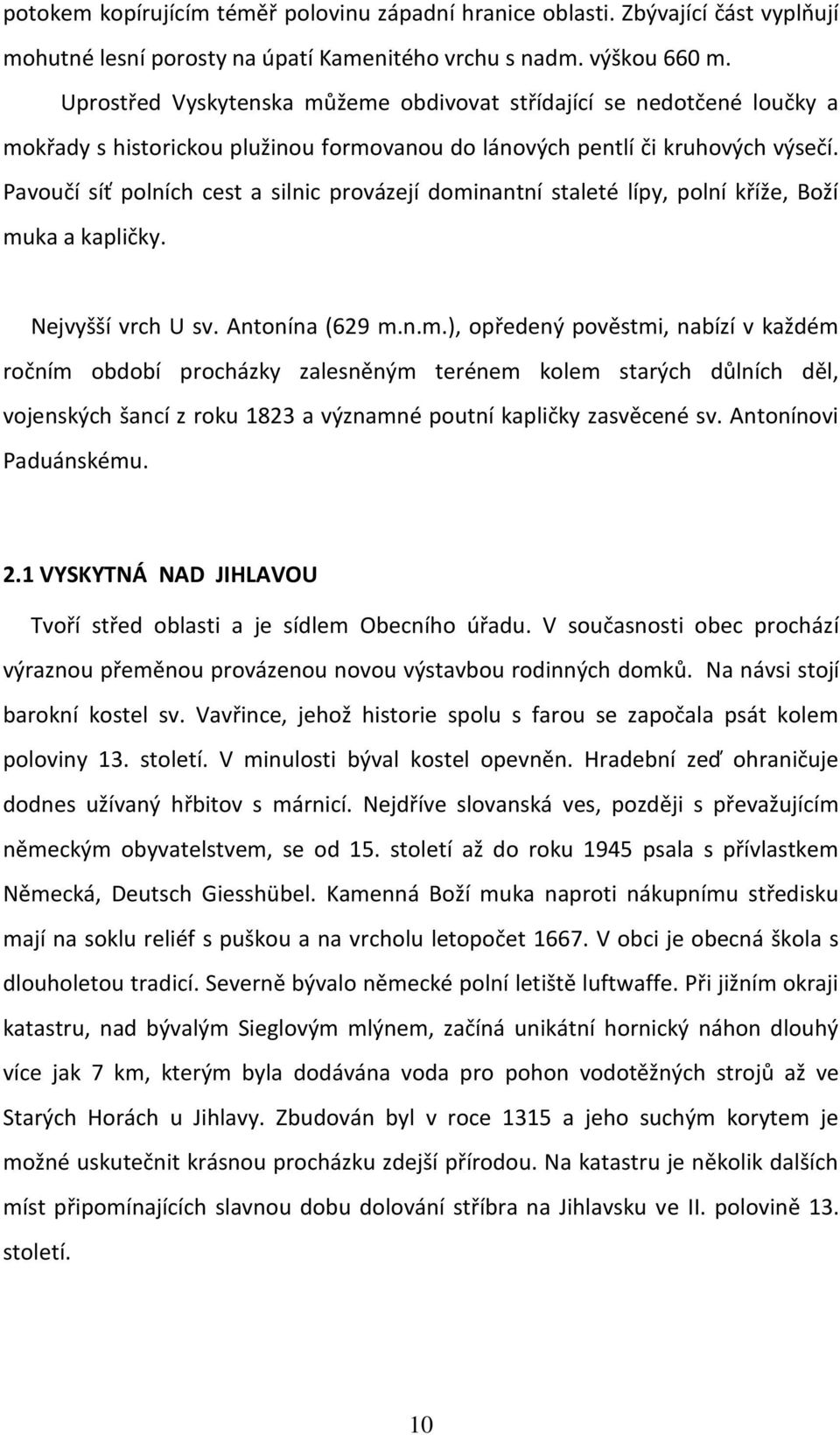 Pavoučí síť polních cest a silnic provázejí domi