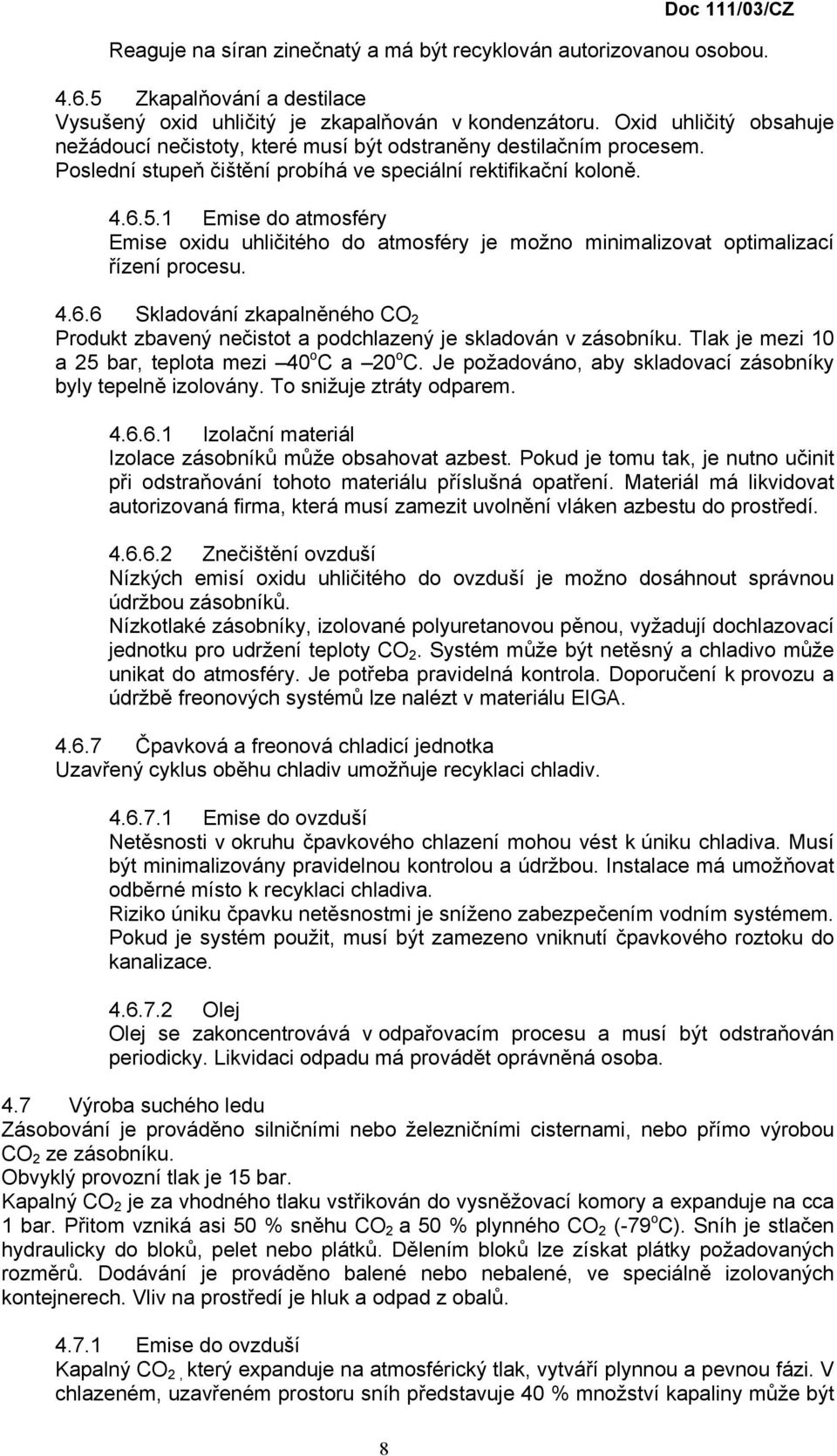 1 Emise do atmosféry Emise oxidu uhličitého do atmosféry je možno minimalizovat optimalizací řízení procesu. 4.6.