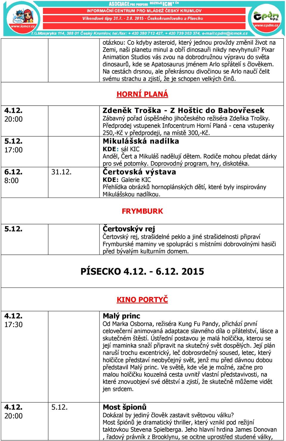 Rodiče mohou předat dárky pro své potomky. Doprovodný program, hry, diskotéka. 31.12.