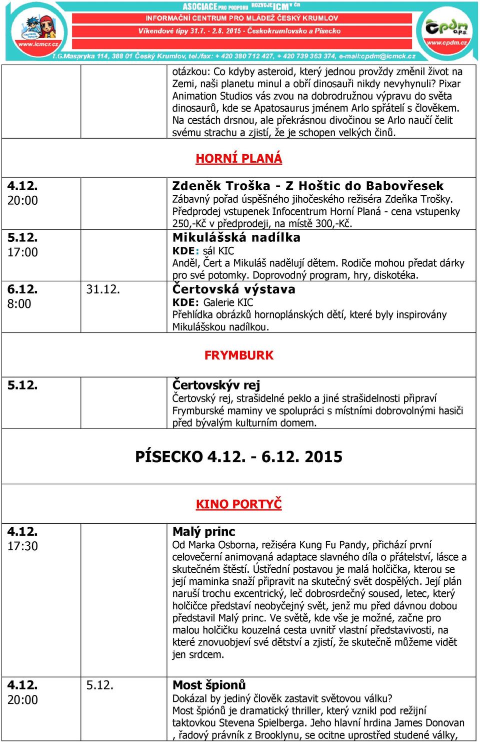 Rodiče mohou předat dárky pro své potomky. Doprovodný program, hry, diskotéka. 31.12.