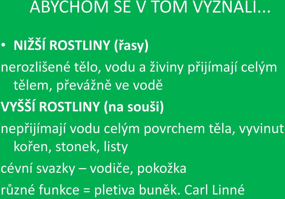 celým tělem, převážně ve vodě VYŠŠÍ ROSTLINY (na souši) nepřijímají