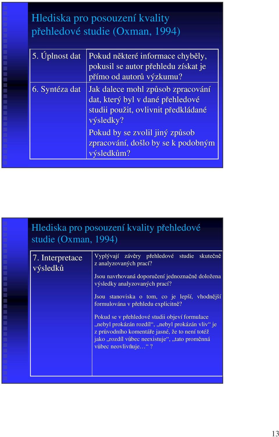 Hlediska pro posouzení kvality pehledové studie (Oxman, 1994) 7. Interpretace výsledk Vyplývají závry pehledovp ehledové z analyzovaných prací?