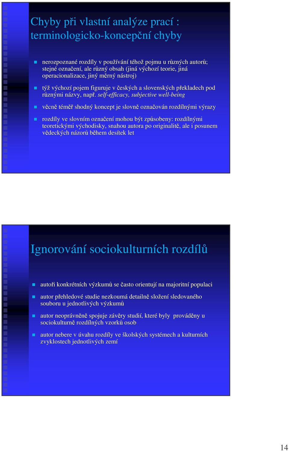 self-efficacy efficacy, subjective well-being vcn tém shodný koncept je slovn oznaov ován n rozdílnými výrazy rozdíly ve slovním m oznaen ení mohou být zpsobeny: rozdílnými teoretickými východisky,