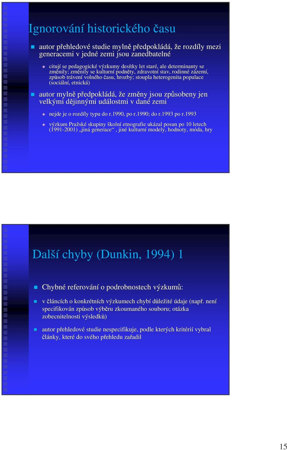 že e zmny jsou zpsobeny jen velkými djinnými d událostmi v dané zemi nejde je o rozdíly typu do r.1990, po r.1990; do r.1993 po r.