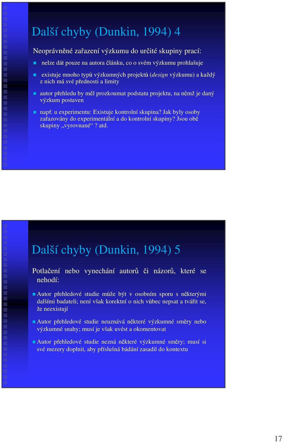 Jak byly osoby zaazov azovány do experimentáln lní a do kontrolní skupiny? Jsou ob skupiny vyrovnané? atd.