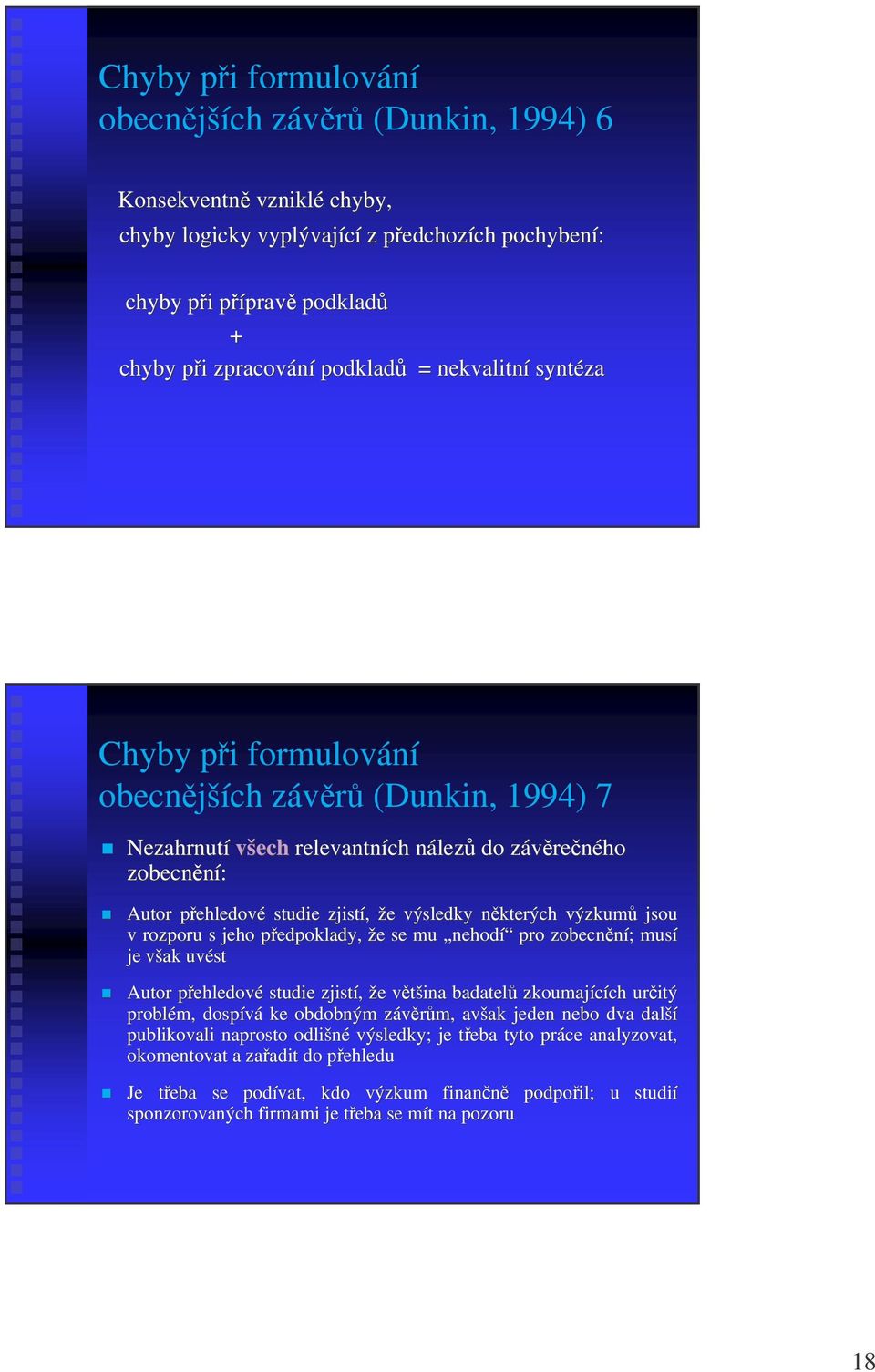 výsledky nkterých n výzkum jsou v rozporu s jeho pedpoklady, p že e se mu nehodí pro zobecnní; ; musí je však v uvést Autor pehledovp ehledové studie zjistí, že e vtšina v badatel zkoumajících ch