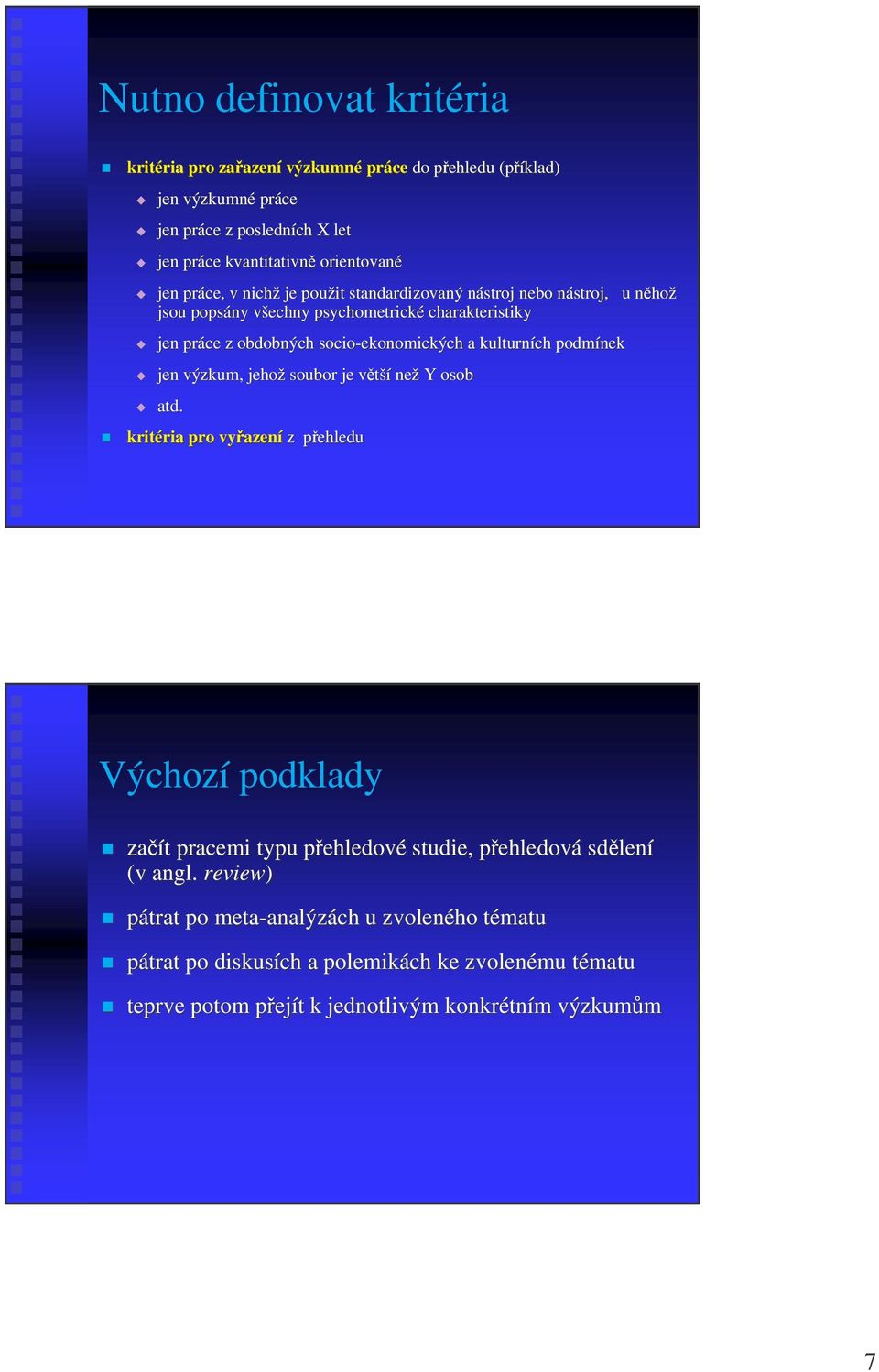 podmínek jen výzkum, jehož soubor je vtšív než Y osob atd.