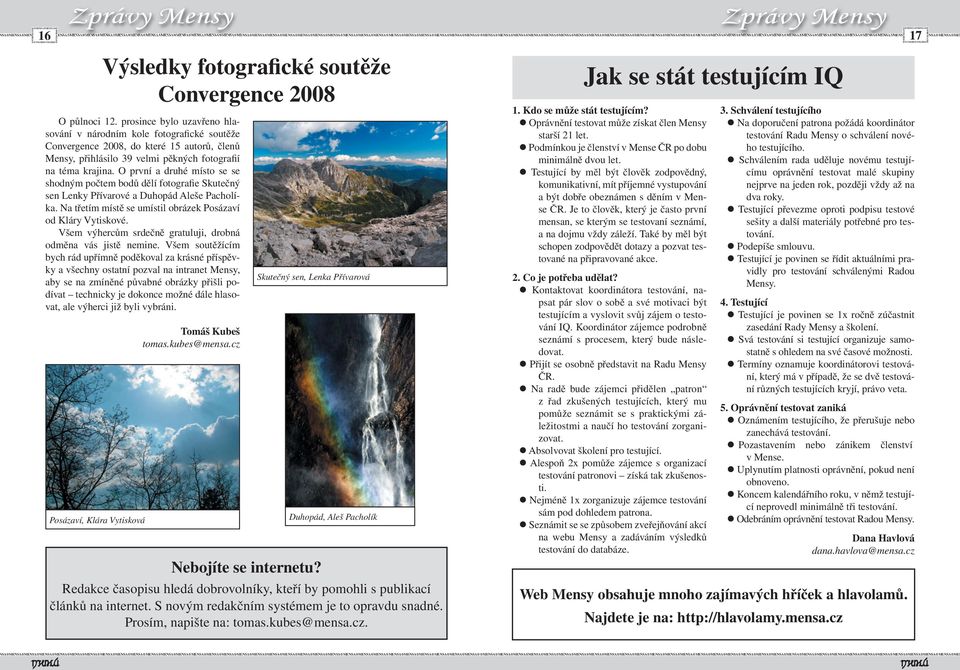 prosince bylo uzavřeno hlasování v národním kole fotografické soutěže Convergence 2008, do které 15 autorů, členů ensy, přihlásilo 39 velmi pěkných fotografií na téma krajina.