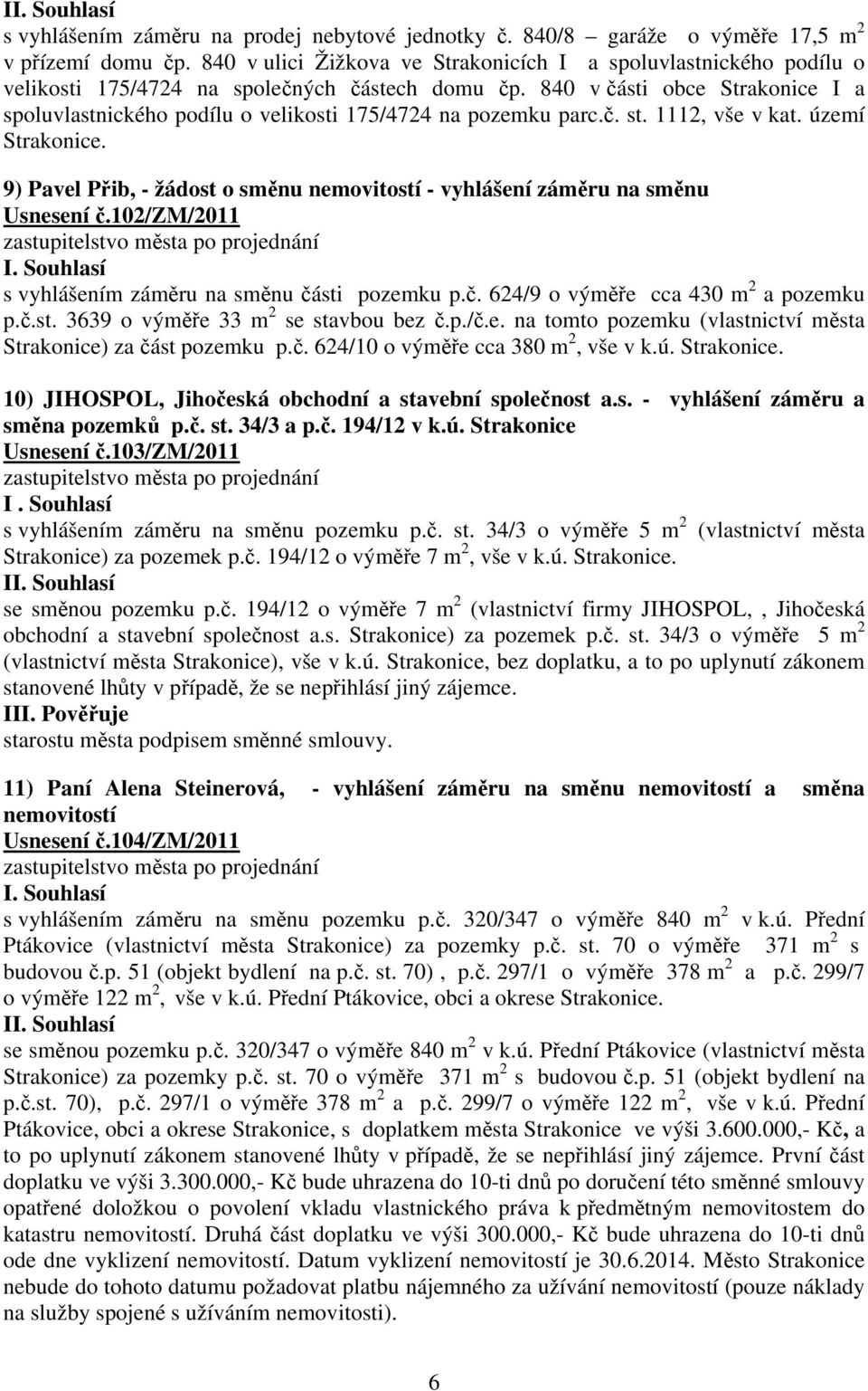 840 v části obce Strakonice I a spoluvlastnického podílu o velikosti 175/4724 na pozemku parc.č. st. 1112, vše v kat. území Strakonice.