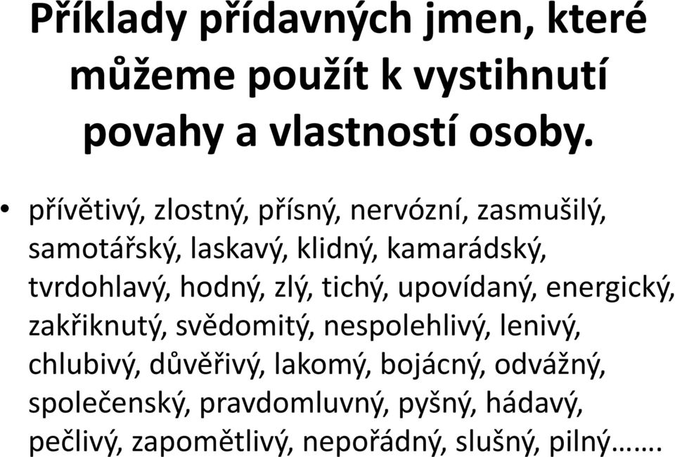 hodný, zlý, tichý, upovídaný, energický, zakřiknutý, svědomitý, nespolehlivý, lenivý, chlubivý,