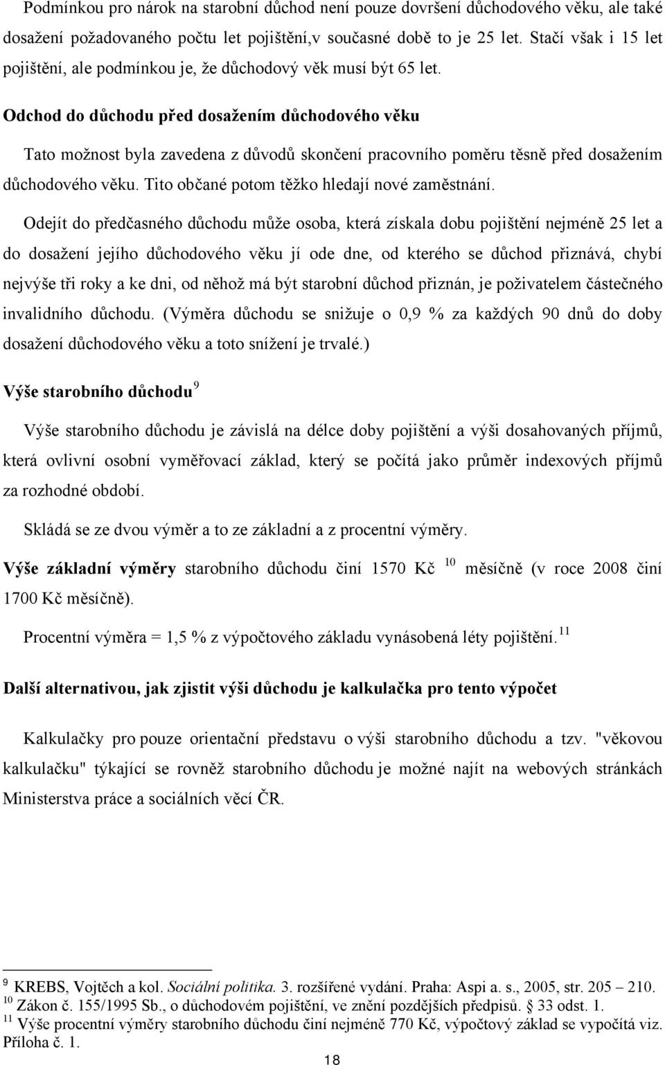 Odchd d důchdu před dsažením důchdvéh věku Tat mžnst byla zavedena z důvdů sknčení pracvníh pměru těsně před dsažením důchdvéh věku. Tit bčané ptm těžk hledají nvé zaměstnání.