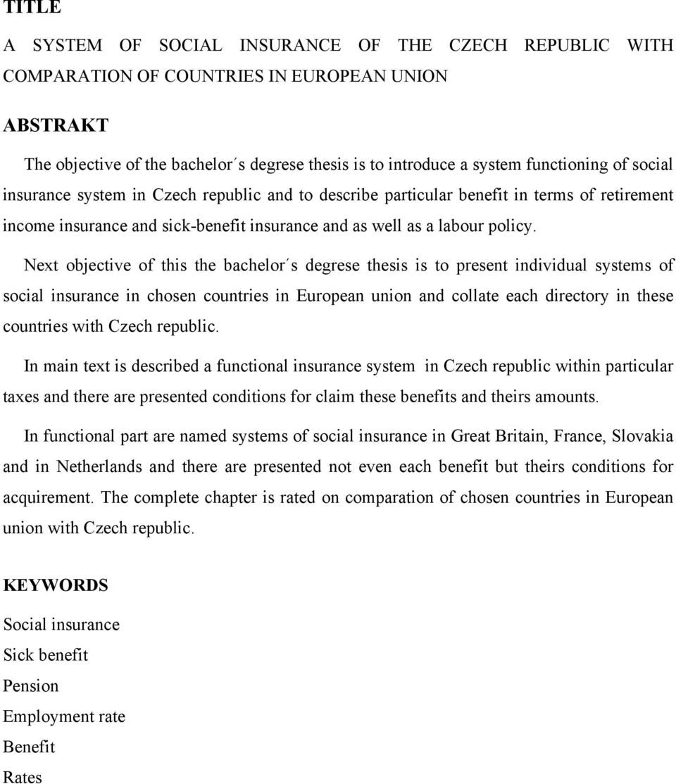 Next bjective f this the bachelr s degrese thesis is t present individual systems f scial insurance in chsen cuntries in Eurpean unin and cllate each directry in these cuntries with Czech republic.