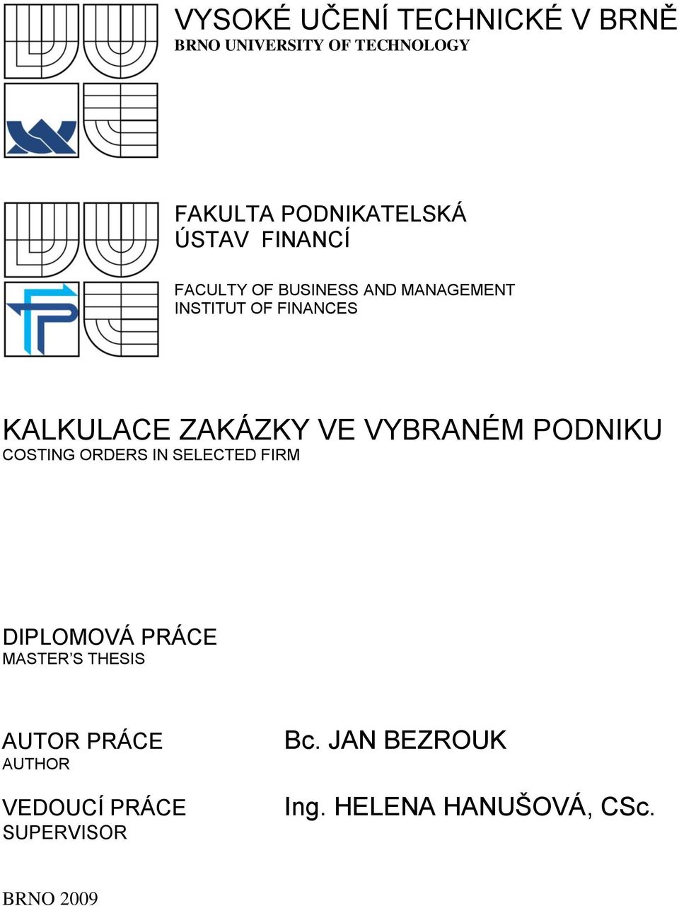 VYBRANÉM PODNIKU COSTING ORDERS IN SELECTED FIRM DIPLOMOVÁ PRÁCE MASTER S THESIS AUTOR