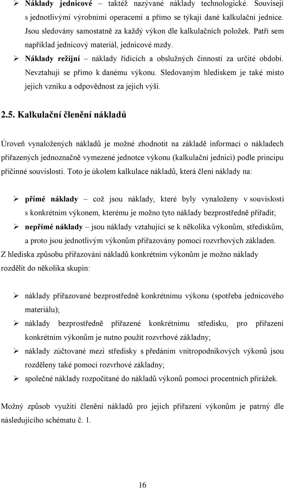 Nevztahují se přímo k danému výkonu. Sledovaným hlediskem je také místo jejich vzniku a odpovědnost za jejich výši. 2.5.