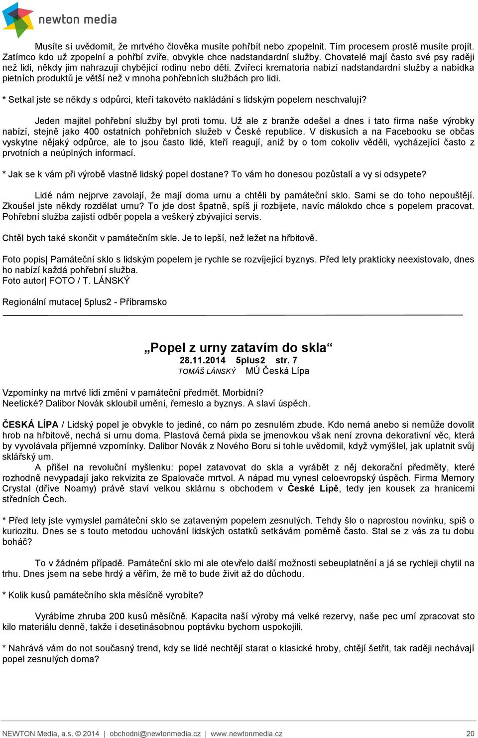 Zvířecí krematoria nabízí nadstandardní služby a nabídka pietních produktů je větší než v mnoha pohřebních službách pro lidi.