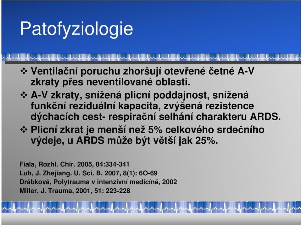 selhání charakteru ARDS. Plicní zkrat je menší než 5% celkového srdečního výdeje, u ARDS může být větší jak 25%.