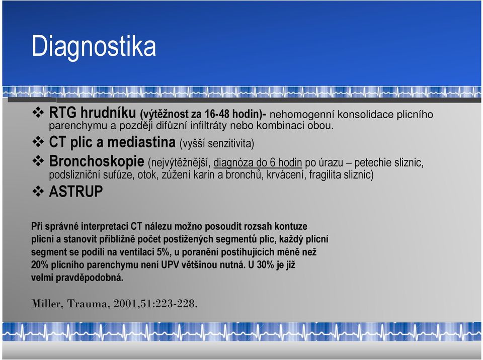 krvácení, fragilita sliznic) ASTRUP Při správné interpretaci CT nálezu možno posoudit rozsah kontuze plicní a stanovit přibližně počet postižených segmentů plic, každý