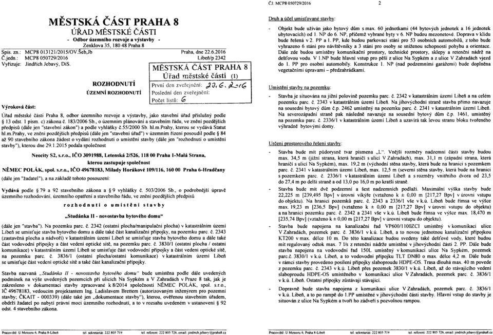 Vyřizuje: Jindřich Jebavý, DiS. Výroková část: ROZHODNUTÍ ÚZEMNÍ ROZHODNUTÍ Praha, dne 22.6.