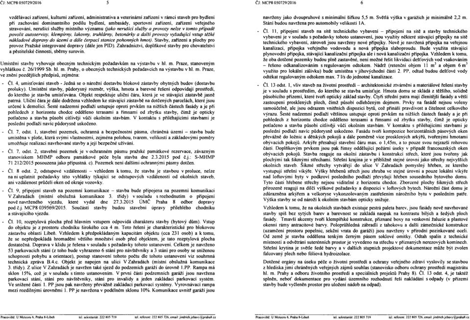 betonárky a další provozy vyžadující vstup těžké nákladové dopravy do území a dále čerpací stanice pohonných hmot). Stavby, zařízeni a plochy pro provoz Pražské integrované dopravy (dále Jen PID).