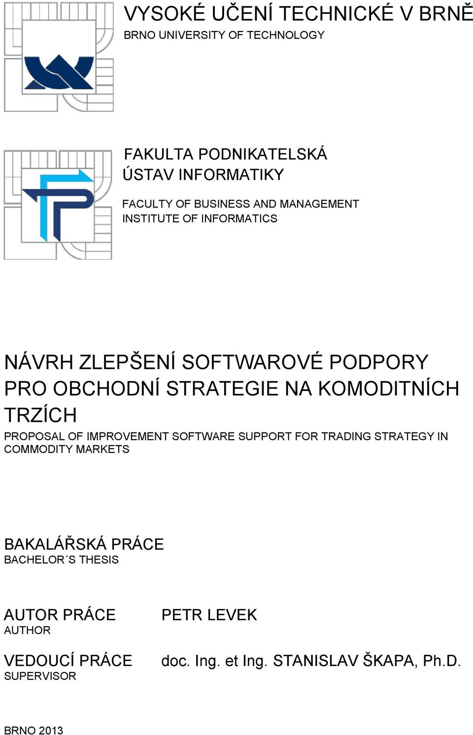 KOMODITNÍCH TRZÍCH PROPOSAL OF IMPROVEMENT SOFTWARE SUPPORT FOR TRADING STRATEGY IN COMMODITY MARKETS BAKALÁŘSKÁ