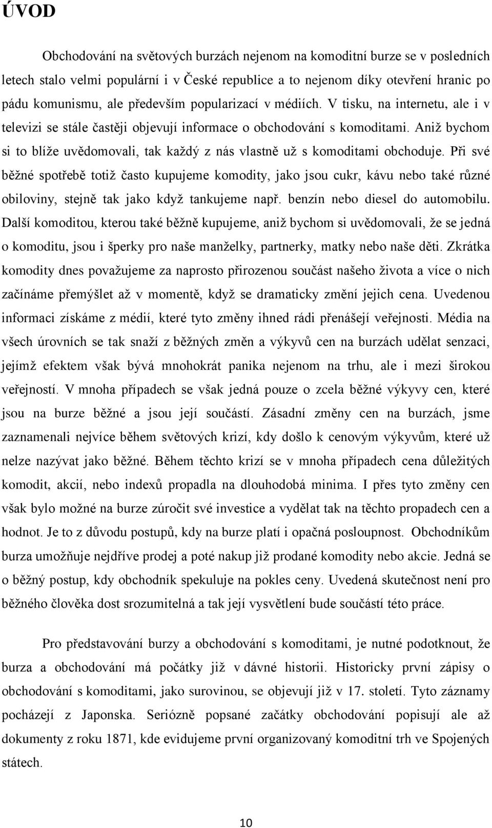 Aniž bychom si to blíže uvědomovali, tak každý z nás vlastně už s komoditami obchoduje.