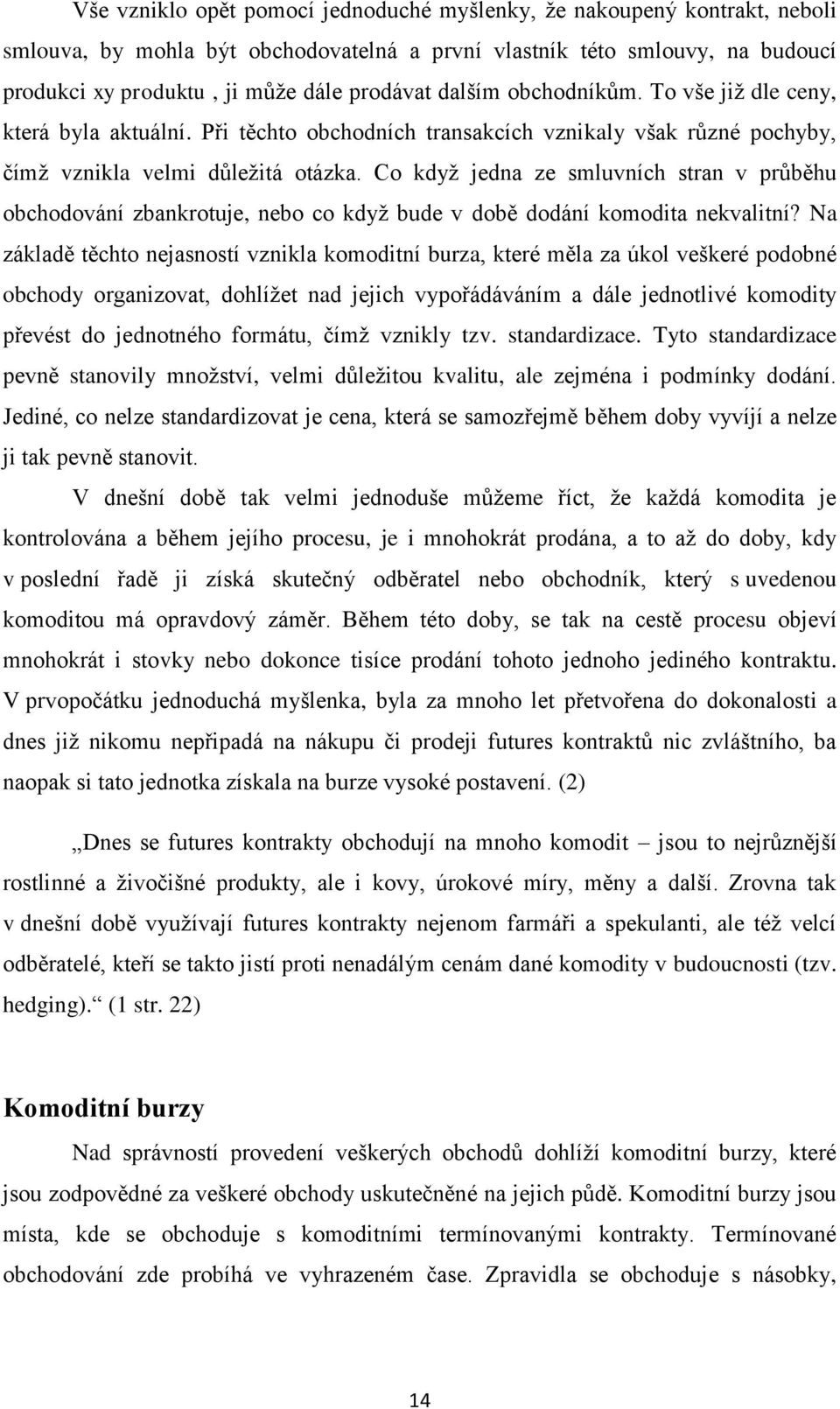 Co když jedna ze smluvních stran v průběhu obchodování zbankrotuje, nebo co když bude v době dodání komodita nekvalitní?