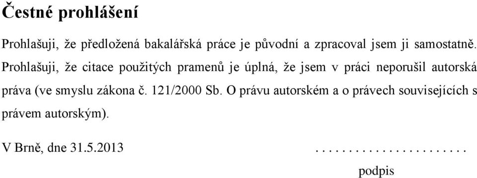 Prohlašuji, že citace použitých pramenů je úplná, že jsem v práci neporušil autorská