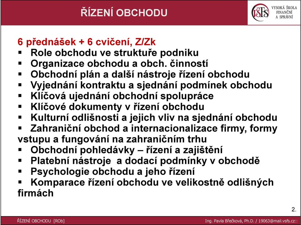 dokumenty v řízení obchodu Kulturní odlišnosti a jejich vliv na sjednání obchodu Zahraniční obchod a internacionalizace firmy, formy vstupu a