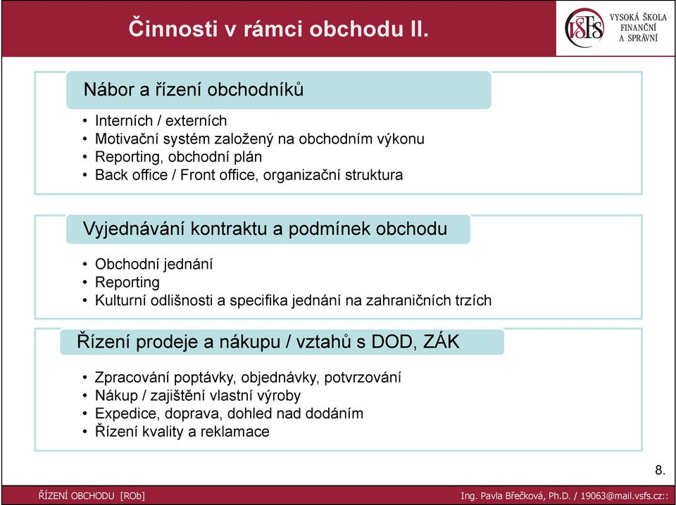 office / Front office, organizační struktura Vyjednávání kontraktu a podmínek obchodu Obchodní jednání Reporting Kulturní