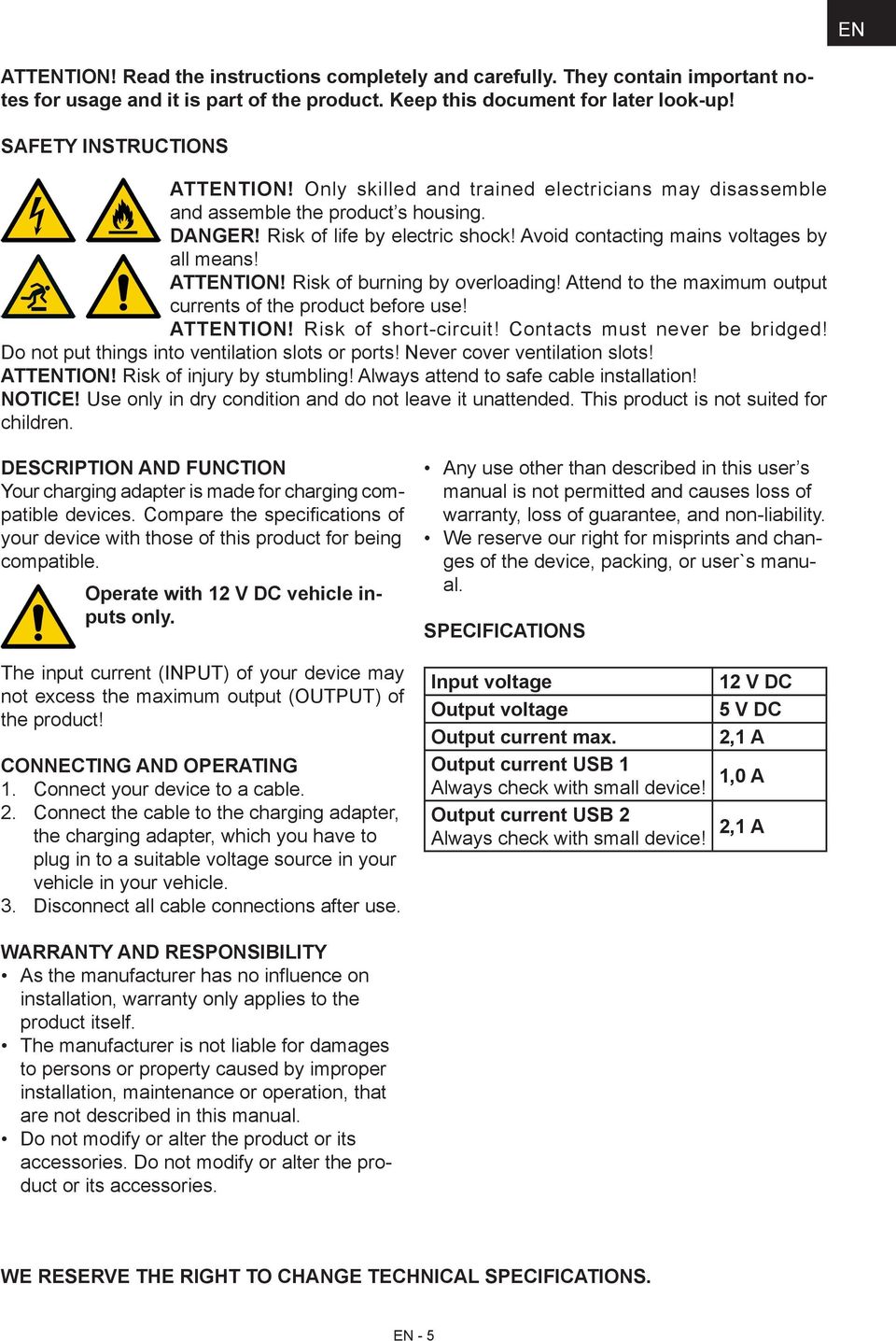 Risk of burning by overloading! Attend to the maximum output currents of the product before use! ATTENTION! Risk of short-circuit! Contacts must never be bridged!