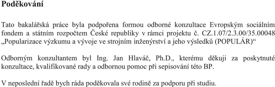 00048 Popularizace výzkumu a vývoje ve strojním inženýrství a jeho výsledků (POPULÁR) Odborným konzultantem byl Ing.