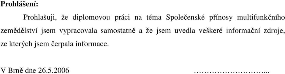 vypracovala samostatně a že jsem uvedla veškeré