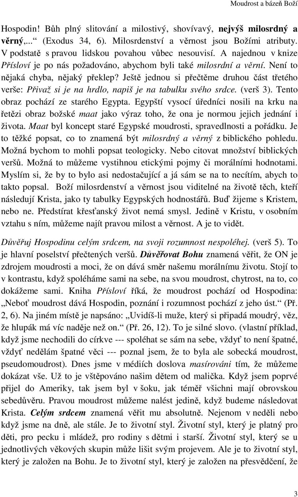 Ještě jednou si přečtěme druhou část třetého verše: Přivaž si je na hrdlo, napiš je na tabulku svého srdce. (verš 3). Tento obraz pochází ze starého Egypta.