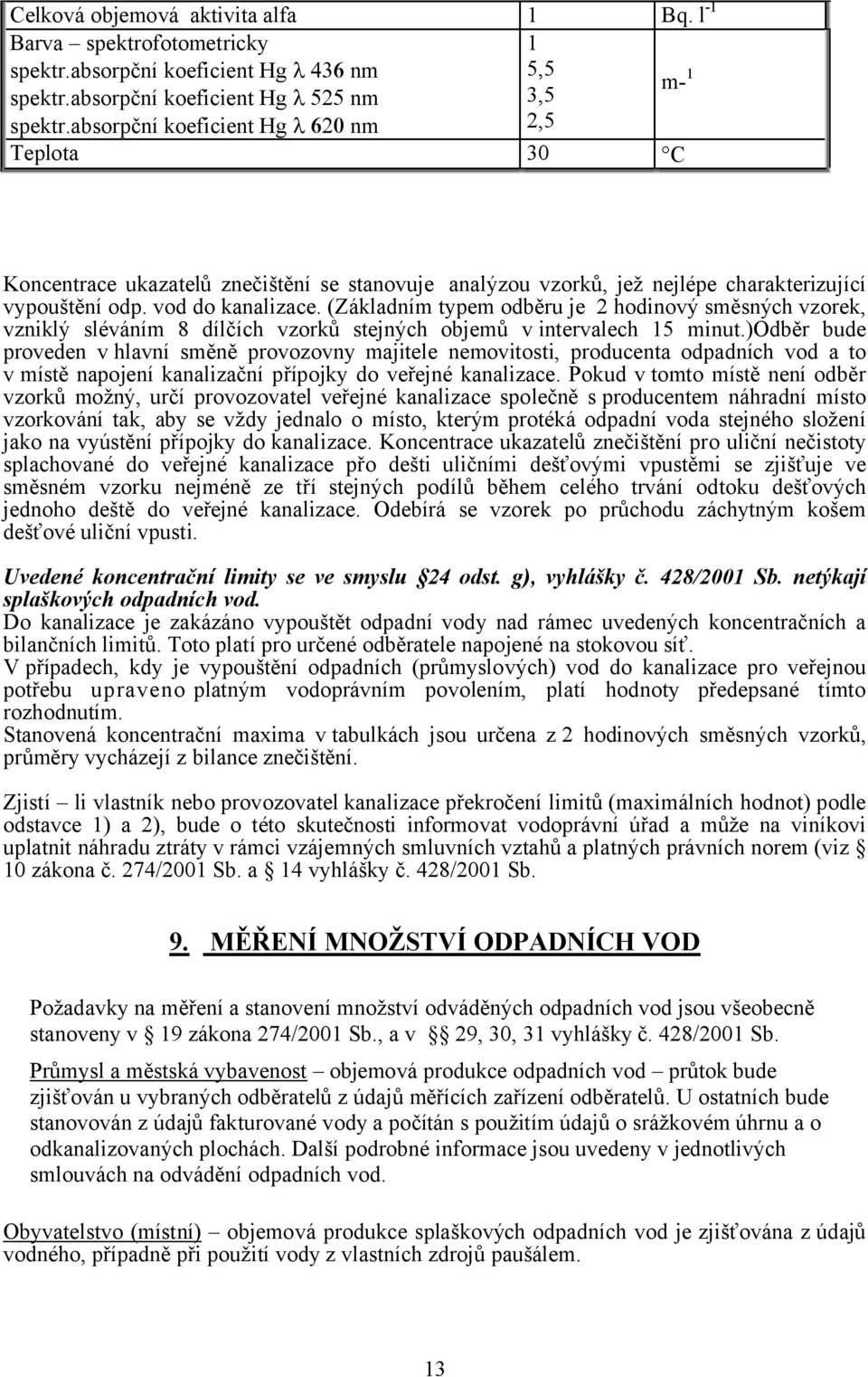 (Základním typem odběru je 2 hodinový směsných vzorek, vzniklý sléváním 8 dílčích vzorků stejných objemů v intervalech 15 minut.