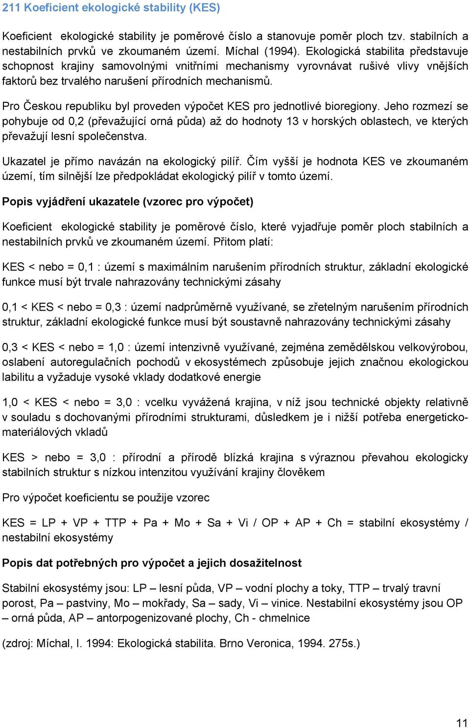 Pro Českou republiku byl proveden výpočet KES pro jednotlivé bioregiony.