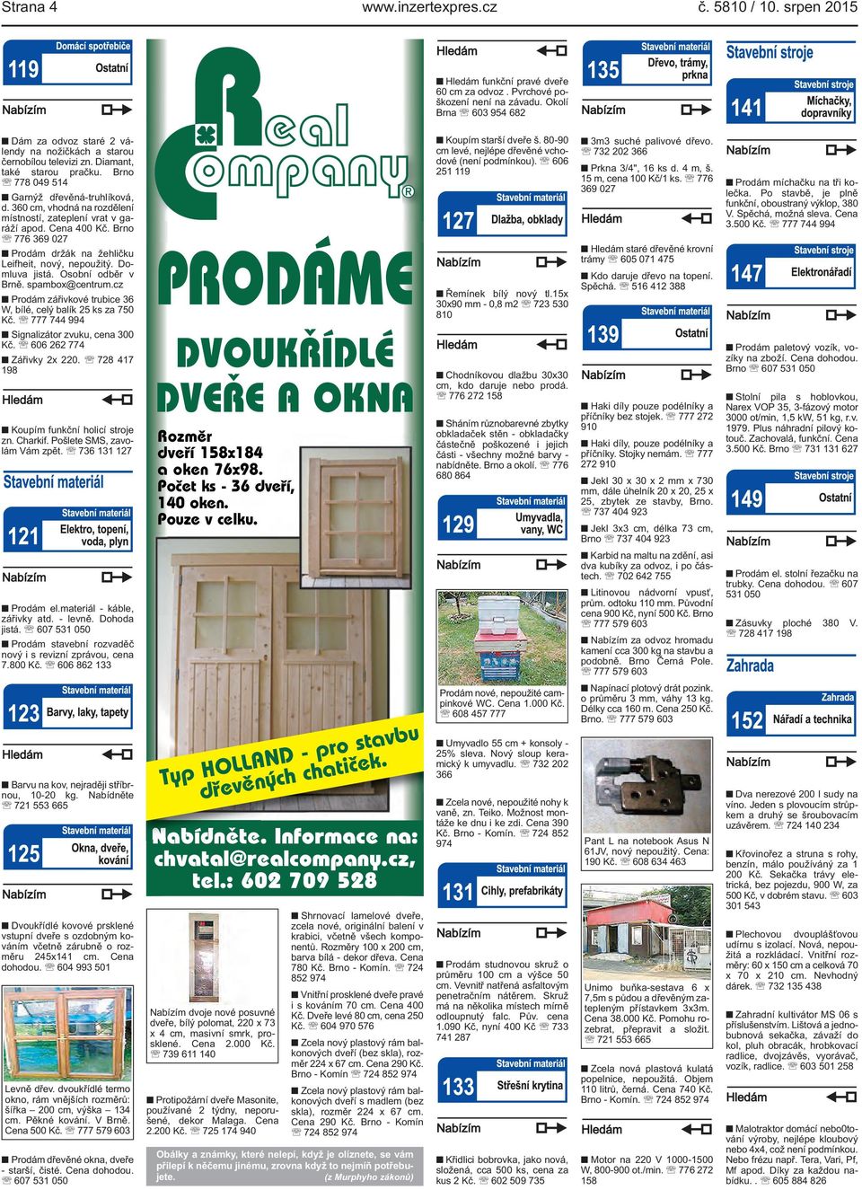 360 cm, vhodná na rozdělení místností, zateplení vrat v garáží apod. Cena 400 Kč. Brno 776 369 027 Prodám držák na žehličku Leifheit, nový, nepoužitý. Domluva jistá. Osobní odběr v Brně.