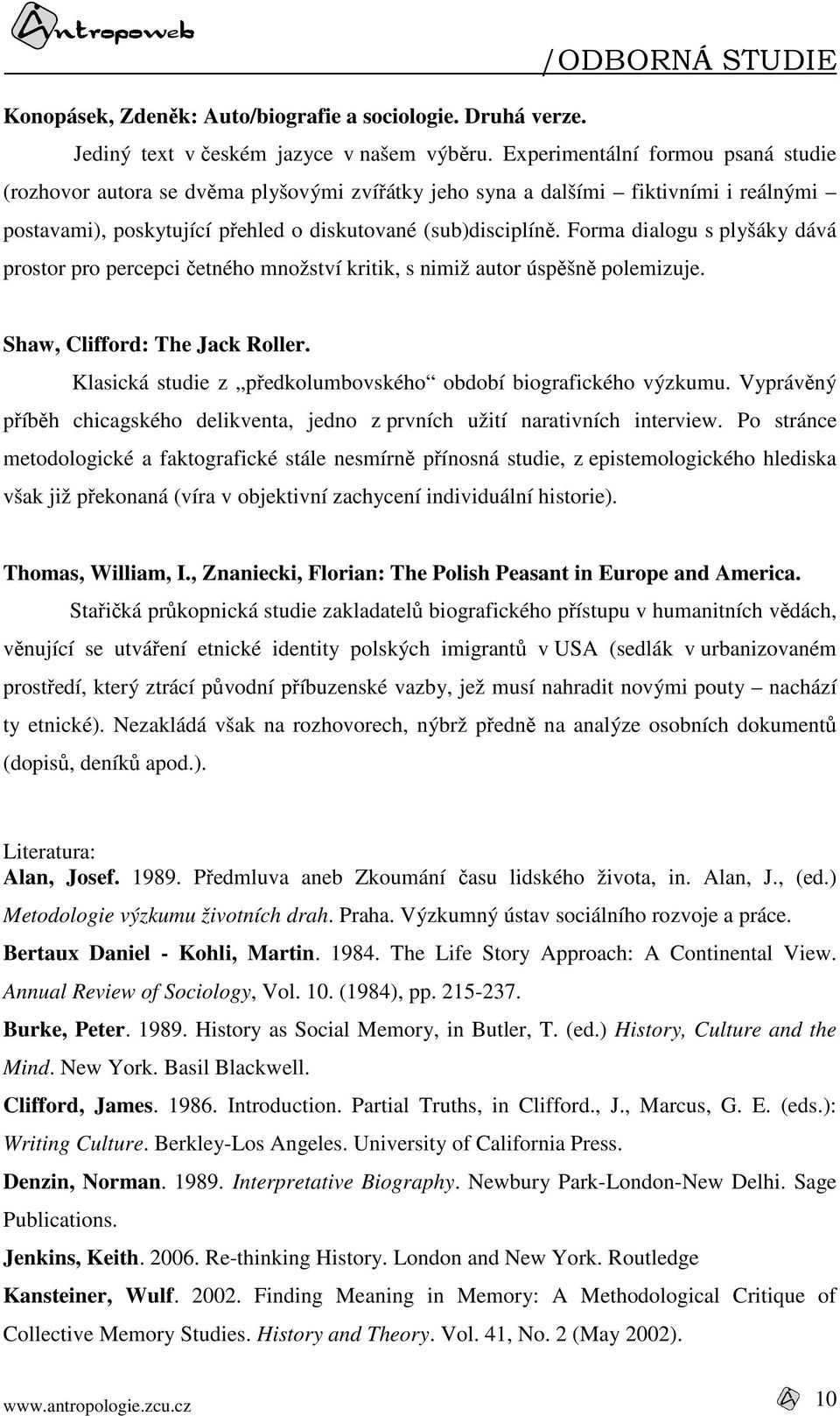 Forma dialogu s plyšáky dává prostor pro percepci četného množství kritik, s nimiž autor úspěšně polemizuje. Shaw, Clifford: The Jack Roller.