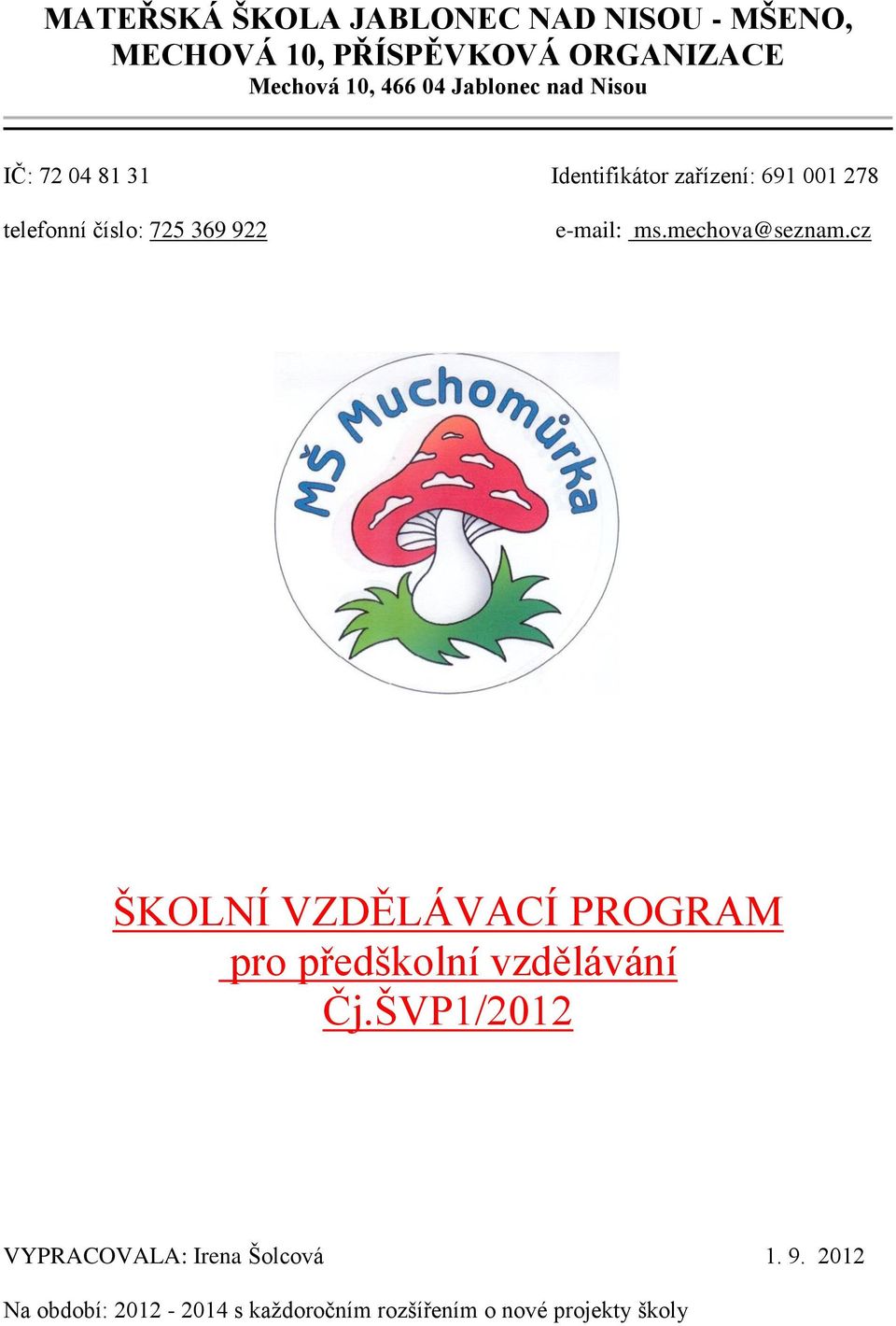 922 e-mail: ms.mechova@seznam.cz ŠKOLNÍ VZDĚLÁVACÍ PROGRAM pro předškolní vzdělávání Čj.