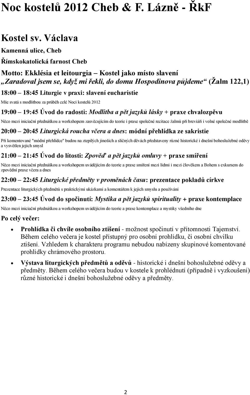 eucharistie Mše svatá s modlitbou za průběh celé Noci kostelů 2012 19:00 19:45 Úvod do radosti: Modlitba a pět jazyků lásky + praxe chvalozpěvu Něco mezi iniciační přednáškou a workshopem