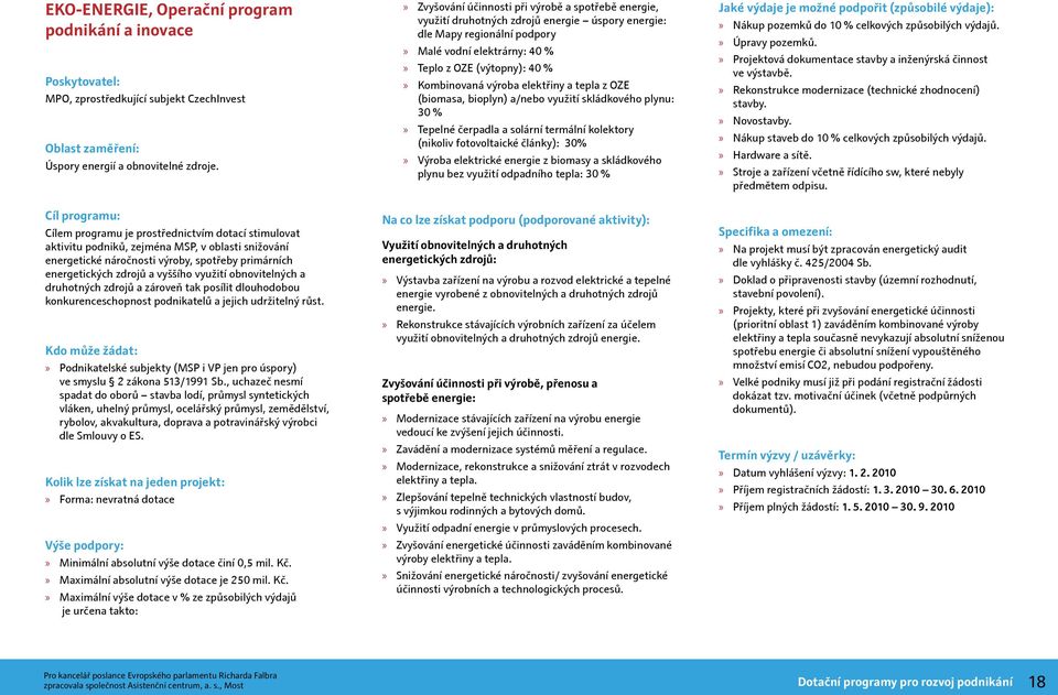 výroba elektřiny a tepla z OZE (biomasa, bioplyn) a/nebo využití skládkového plynu: 30 % Tepelné čerpadla a solární termální kolektory (nikoliv fotovoltaické články): 30% Výroba elektrické energie z