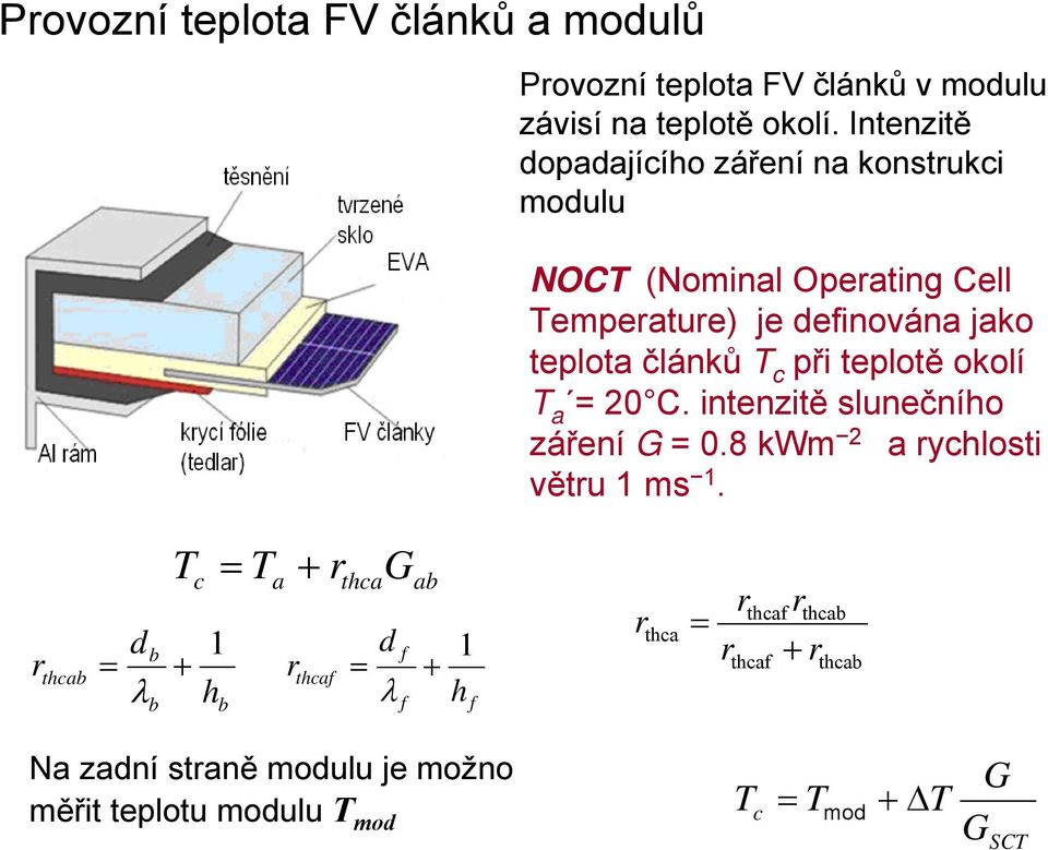 při teplotě okolí T a = 20 C. intenzitě slunečního záření G = 0.8 kwm 2 a rychlosti větru 1 ms 1.