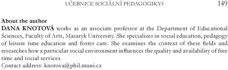 of Arts, Masaryk University. She specializes in social education, pedagogy of leisure time education and foster care.