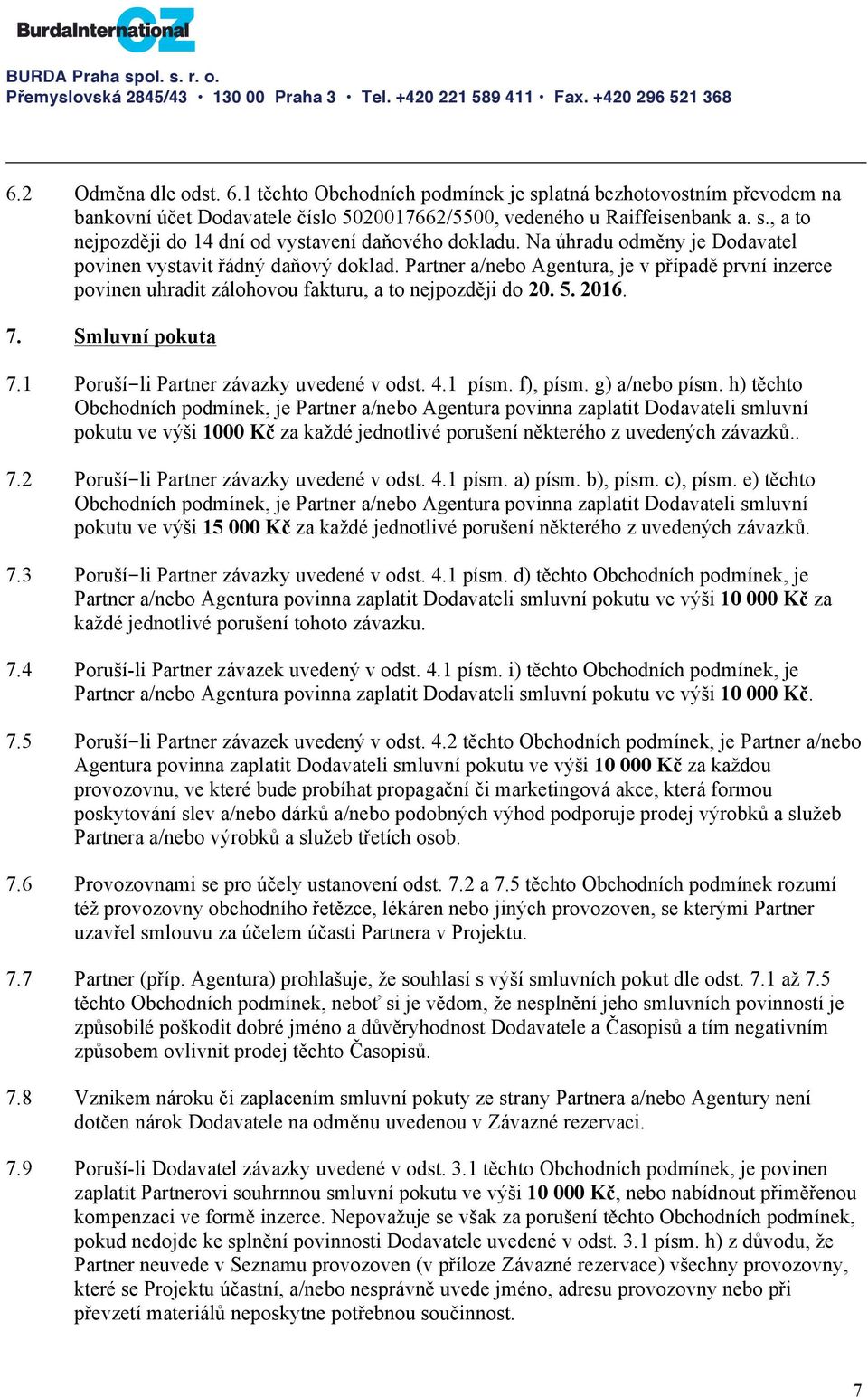 Smluvní pokuta 7.1 Poruší-li Partner závazky uvedené v odst. 4.1 písm. f), písm. g) a/nebo písm.