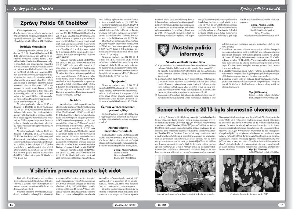 Chotěboř. Krádeže vloupáním Neznámý pachatel v době od 20.30 hodin dne 30. 9. 2013 do 8.00 hodin dne 1. 10.
