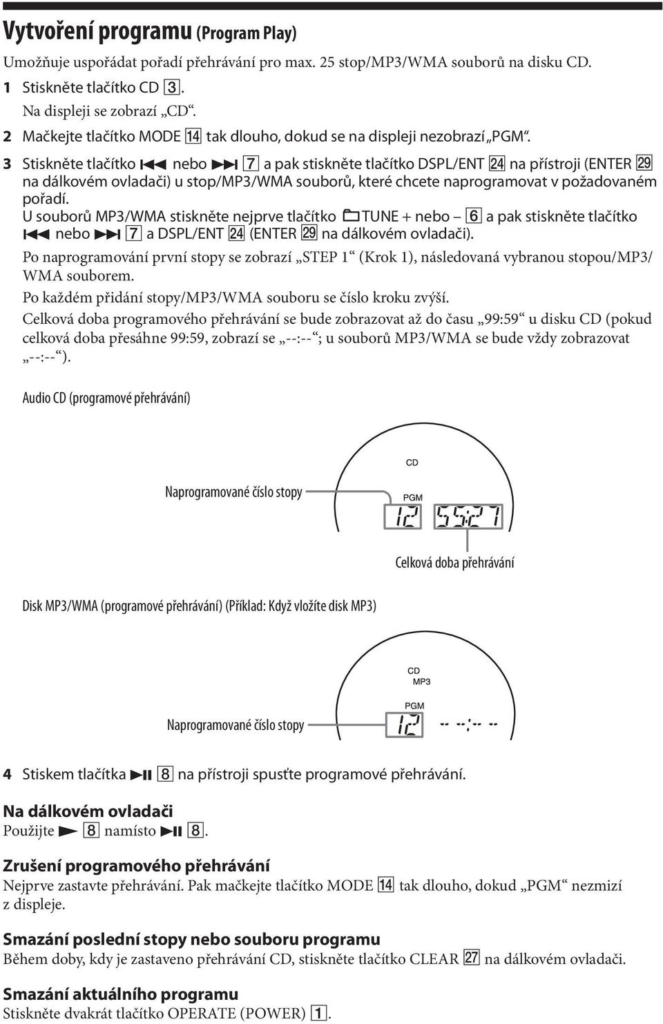 3 Stiskněte tlačítko nebo a pak stiskněte tlačítko DSPL/ENT na přístroji (ENTER wl na dálkovém ovladači) u stop/mp3/wma souborů, které chcete naprogramovat v požadovaném pořadí.