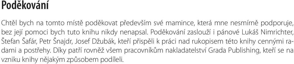 Poděkování zaslouží i pánové Lukáš Nimrichter, Štefan Šafár, Petr Šnajdr, Josef Džubák, kteří přispěli k